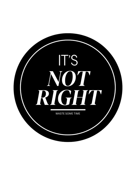 It's Not Right Vinyl Sticker